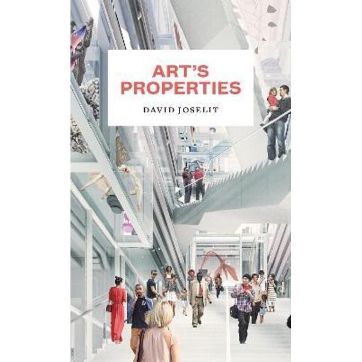 Art's Properties - David Joselit