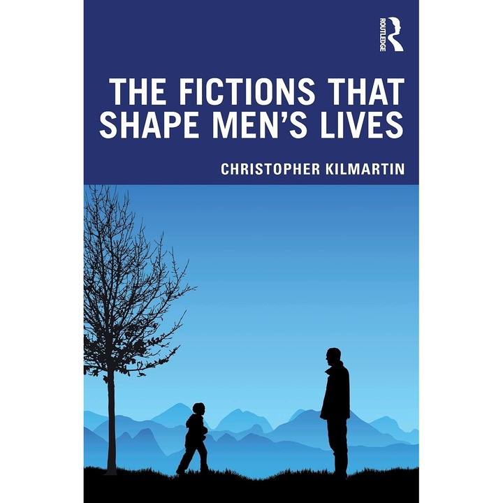 The Fictions that Shape Men's Lives - Christopher Kilmartin, ed 2021