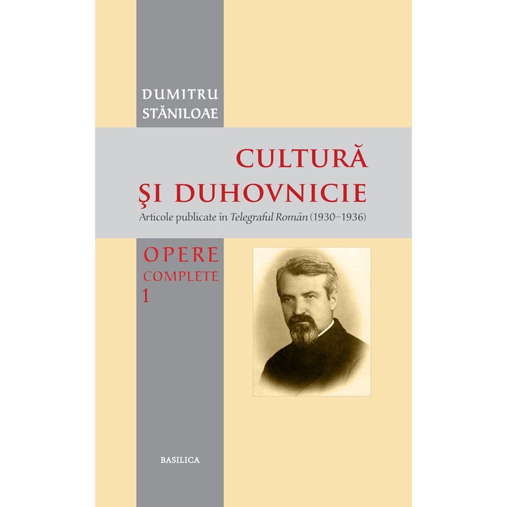 Cultura si duhovnicie. Articole publicate in Telegraful Roman 1930-1993 Vol. 1- Pr. Prof. Dr. Dumitru Staniloae
