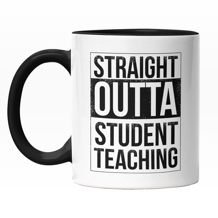 Cana Cu Straight Outta Studenty Teaching, Text In Engleza, Alb Negru 330 ml, Maner Negru