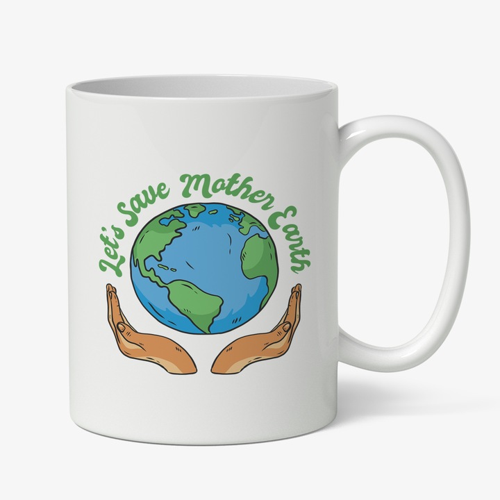 Cana Cu Planeta Pamant Maini Grijuli, Text in Engleza Let's Save Mother Earth, Poluare, Mediu Ecologic, 330 ml, Maner Alb2