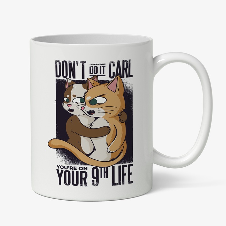 Cana Cu Text DON'T DO IT CARL YOUR 9TH LIFE, Pisici In Pericol, Animal Blanos, Iubitorii De Pisici Si Motani, Multicolor, 330 ml, Maner Alb