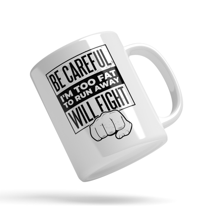 Cana Cu Mesaj Motivational Be Careful I'm Too Fat To Run Away Will Fight, Pumn, Bataie, 330 ml, Maner Alb