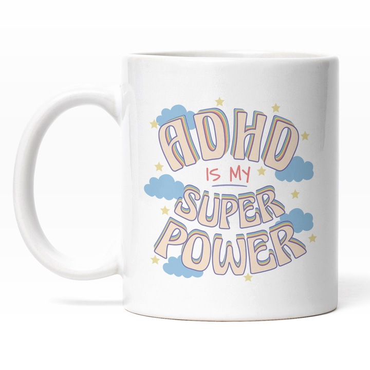 Cana Cu Text In Engleza Adhd Is My Super Power, Dizabilitatii, Nori Si Stele Stralucitoare, 330 ml, Maner Alb