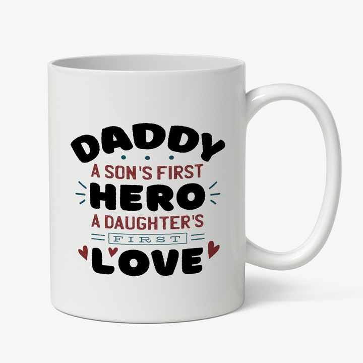 Cana Cu Text In Engleza Daddy A Son's First Hero A Daugher's First Love, Familie Unita, Multicolor 330 ml, Maner Alb