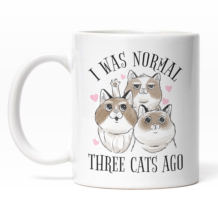 Cana Cu Text In Engleza I Was Normal Three Cats Ago, Pisici Si Motani, Animal Blanos, 330 ml, Maner Alb