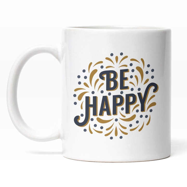 Cana Cu Text Motivational Be Happy, Incredere De Sine, Fii Fericit, Relaxar, 330 ml, Maner Alb