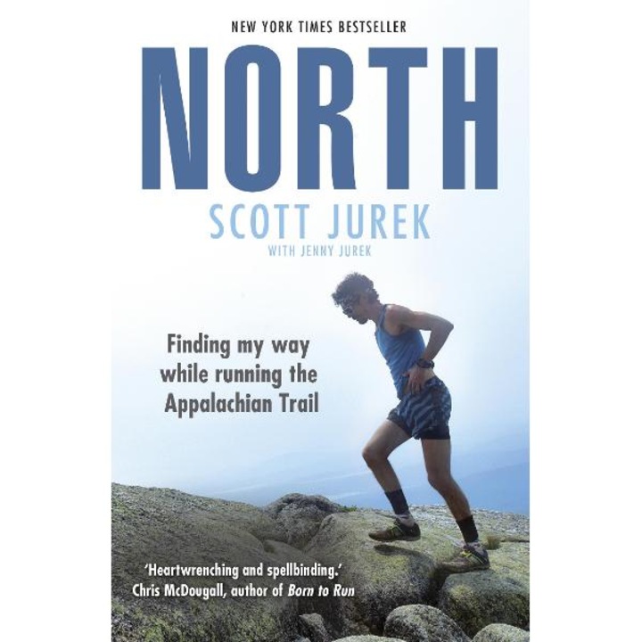 North: Finding My Way While Running The Appalachian Trail - Scott Jurek