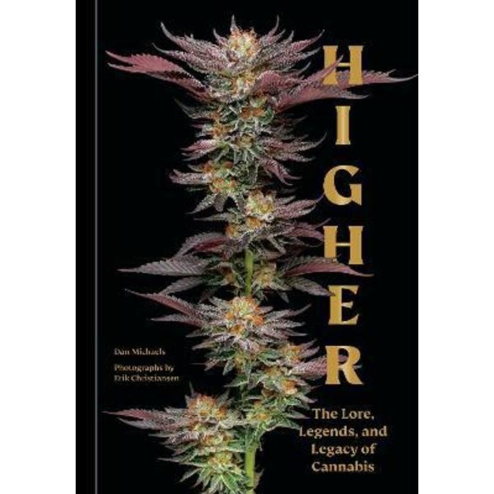 Higher: The Lore, Legends, And Legacy Of Cannabis - Dan Michaels