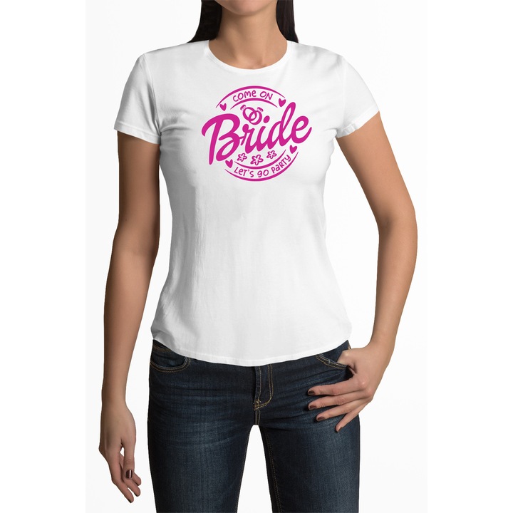 Tricou personalizat pentru femei cu imprimeu, Come on bride let's go party, Bumbac, Alb, 3XL