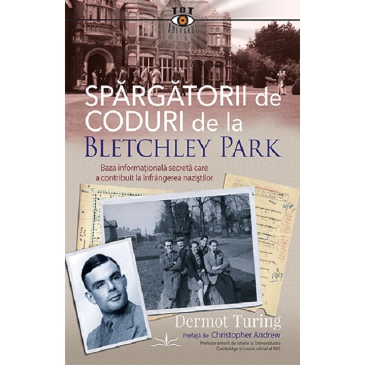 Spargatorii De Coduri De La Bletchley Park - Dermot Turing