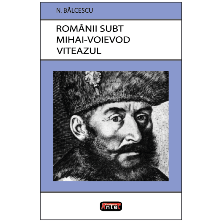Romanii Subt Mihai-voievod Viteazul - Nicolae Balcescu