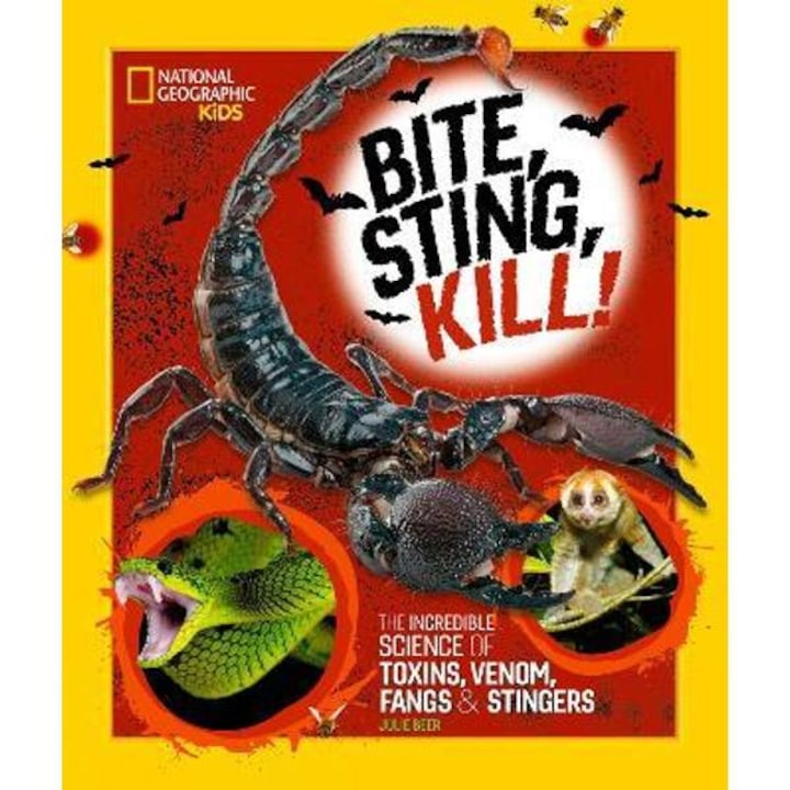 Bite, Sting, Kill: The Incredible Science of Toxins, Venom, Fangs, and Stingers - Julie Beer