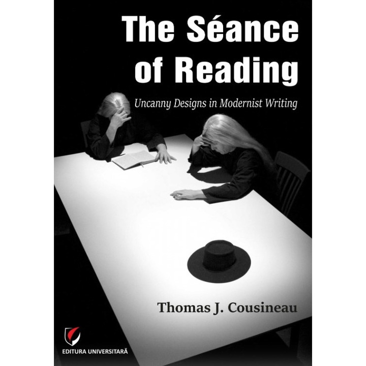 The Séance of Reading. Uncanny Designs in Modernist Writing - Thomas J. Cousineau