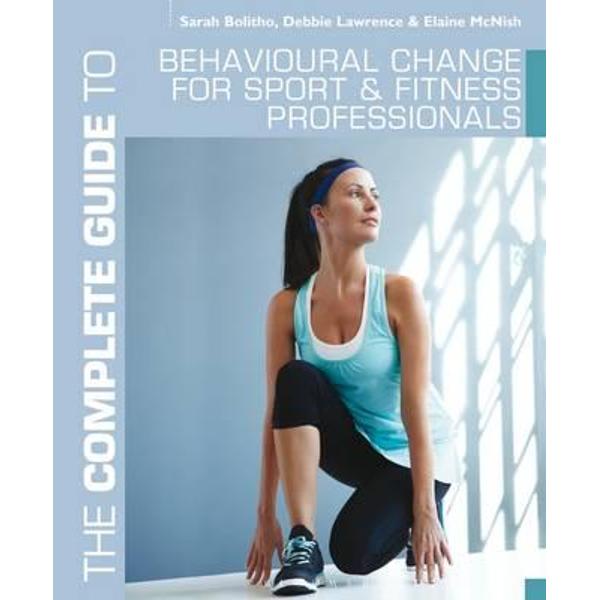 Complete Guide to Behavioural Change for Sport and Fitness P