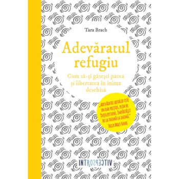 Adevaratul Refugiu. Tara Brach Adevaratul Refugiu. Tara Brach
