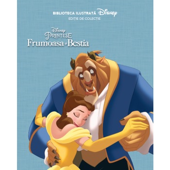 Disney. Frumoasa Si Bestia. Biblioteca Ilustrata Disney. Frumoasa Si Bestia. Biblioteca Ilustrata