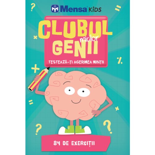 Clubul Micilor Genii. Testeaza-Ti Agerimea Mintii. Mensa Kids