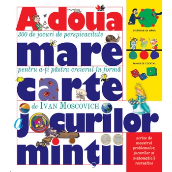 A Doua Mare Carte A Jocurilor Mintii. Ivan Moscovich A Doua Mare Carte A Jocurilor Mintii. Ivan Moscovich