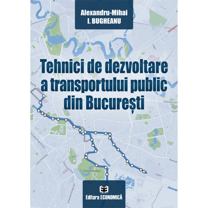 Tehnici de dezvoltare a transportului public din Bucuresti - Alexandru-Mihai I. Bugheanu