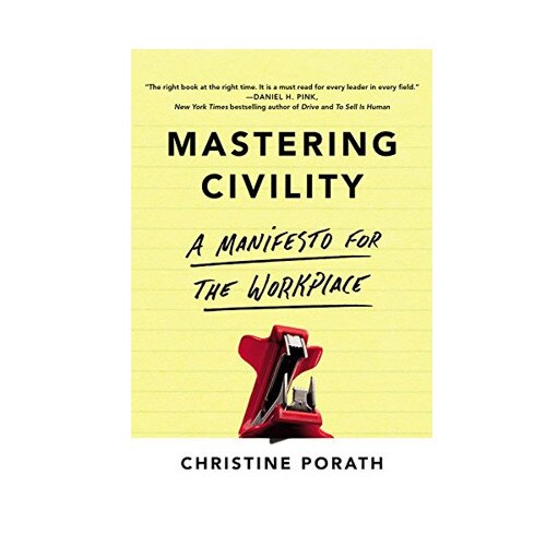 Mastering Civility - Christine Porath