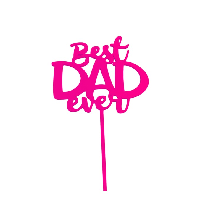 Decoratiune topper tort "Best dad Ever", Cel mai bun tata, 10 x 12 cm, picior suport 12 cm, Roz zmeuriu