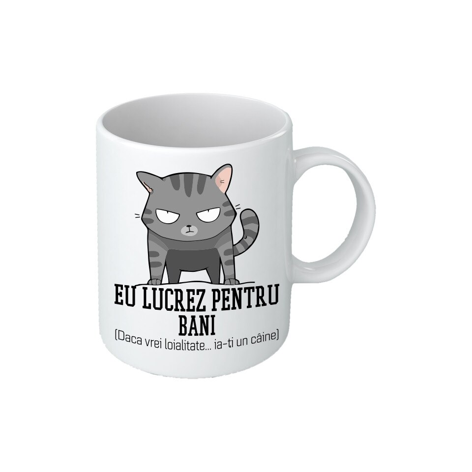Cana personalizata Eu lucrez pe bani, ceramica, Maxx, 325 ml