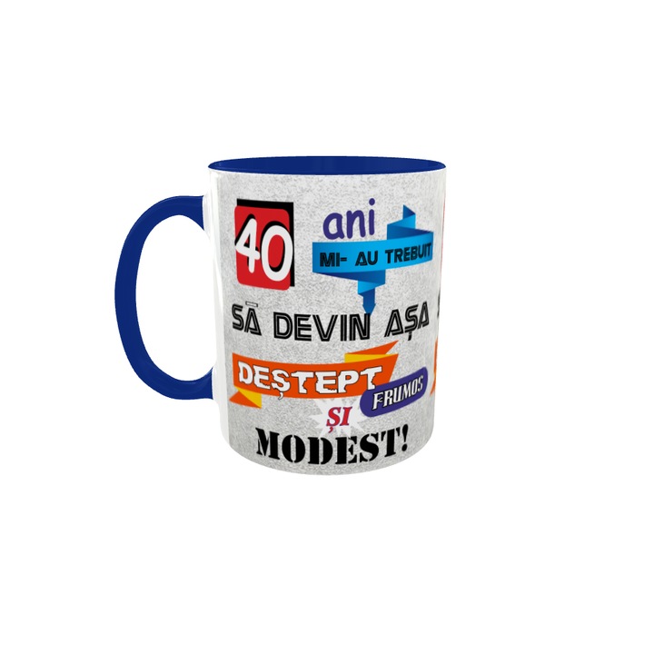 Cana albastra gift shop personalizata cu mesaj, 40 ani mi-au trebuit sa devin asa, din ceramica, 330ml