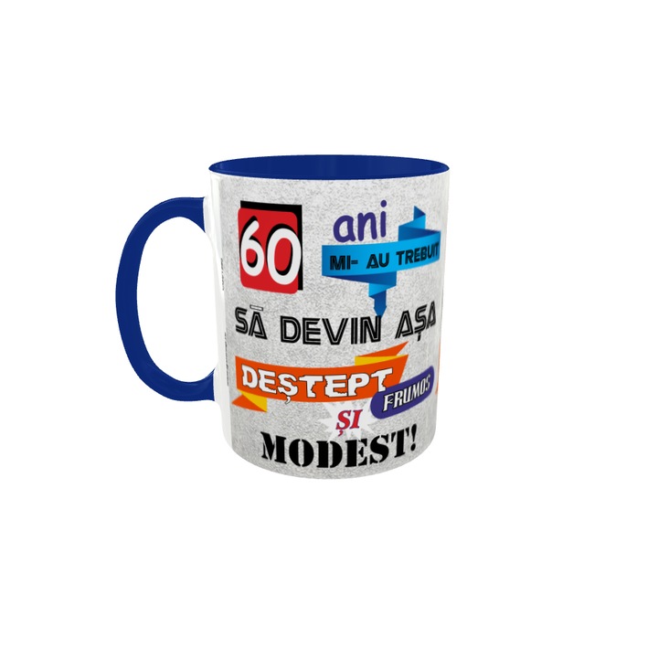 Cana albastra gift shop personalizata cu mesaj, 60 ani mi-au trebuit sa devin asa, din ceramica, 330ml
