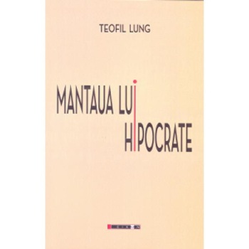 Mantaua lui Hipocrate - Teofil Lung Mantaua lui Hipocrate - Teofil Lung
