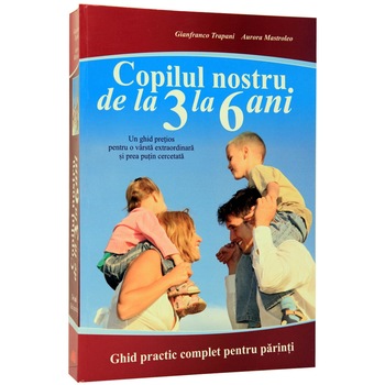 Copilul nostru de la 3 la 6 ani - Gianfranco Trapani, Aurora Mastroleo Copilul nostru de la 3 la 6 ani - Gianfranco Trapani, Aurora Mastroleo