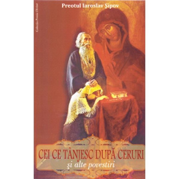 Cei ce tanjesc dupa ceruri si alte povestiri - Iaroslav Sipov