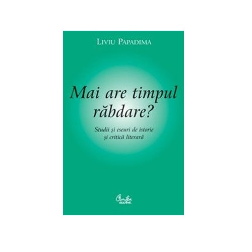 Mai are timpul rabdare - Liviu Papadima