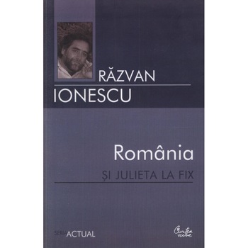 Romania si Julieta la fix - Razvan Ionescu Romania si Julieta la fix - Razvan Ionescu