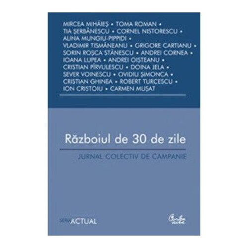 Razboiul de 30 de zile - Mircea Mihaies,Toma Roman,Tia Serbanescu,Cornel Nistorescu,Alina Mungiu