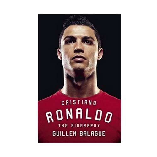 Cristiano Ronaldo - The Biography - Guillem Balague