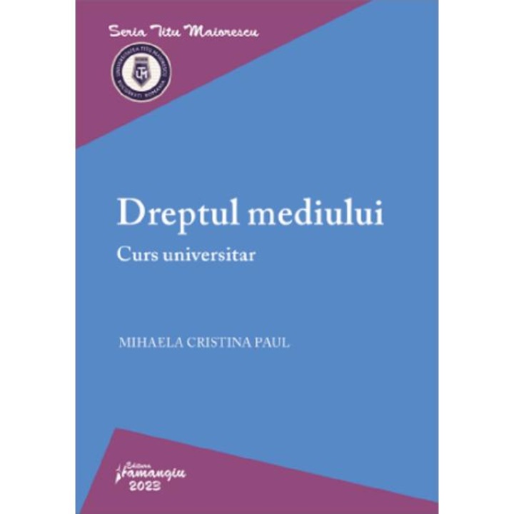 Dreptul Mediului. Curs Universitar - Mihaela-cristina Paul