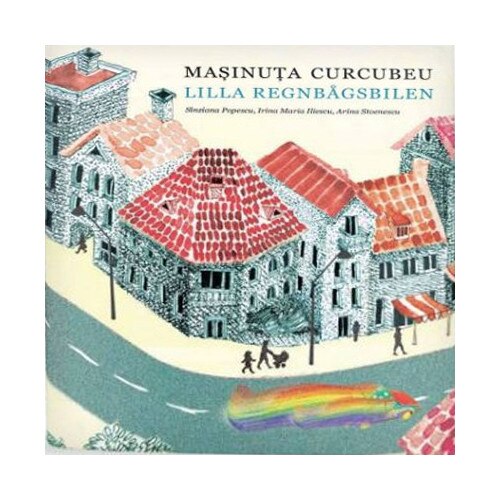 Masinuta Curcubeu - Lilla Regnbagsbilen - Sinziana Popescu,Arina Stoenescu ,Irina Maria Iliescu