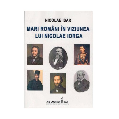 Mari romani in viziunea lui Nicolae Iorga - Nicolae Isar
