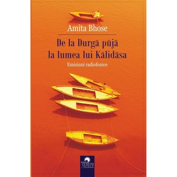 De la Durga puja la lumea lui Kalidasa. Emisiuni Radiofonice - Amita Bhose De la Durga puja la lumea lui Kalidasa. Emisiuni Radiofonice - Amita Bhose