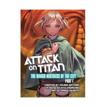 Attack on Titan - The Harsh Mistress of the City - Hajime Isayama,Ryo Kawakami,Range Murata Attack on Titan - The Harsh Mistress of the City - Hajime Isayama,Ryo Kawakami,Range Murata
