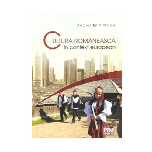Cultura romaneasca in context european - Andrei Emil Moise