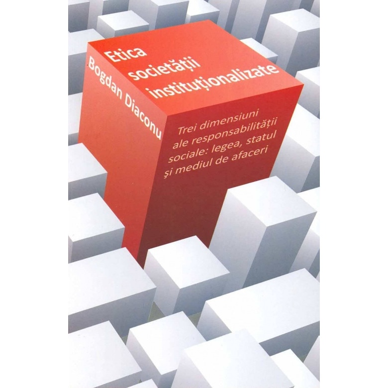 Etica societatii institutionalizate - Bogdan Diaconu