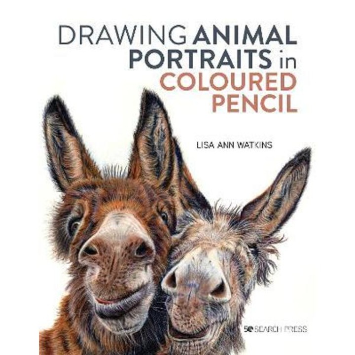 Drawing Animal Portraits In Coloured Pencil - Lisa Ann Watkins