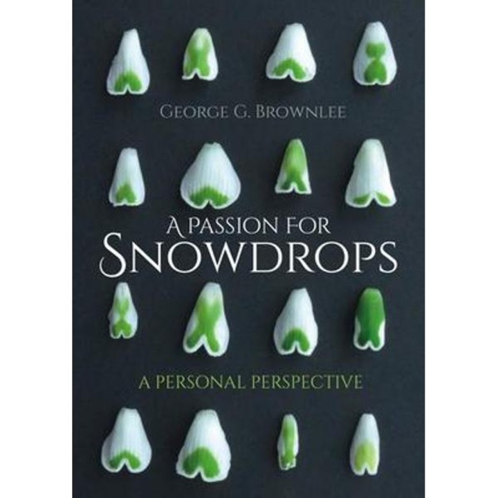 A Passion For Snowdrops: A Personal Perspective - George G. Brownlee