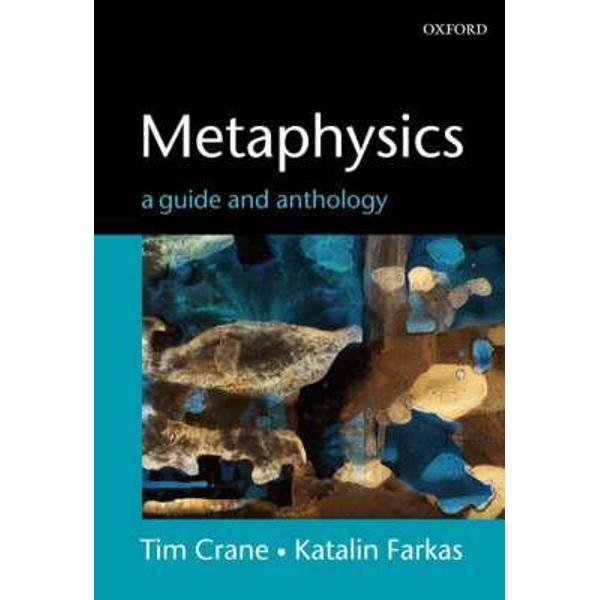 Metaphysics A Guide and Anthology Tim Crane eMAG.ro