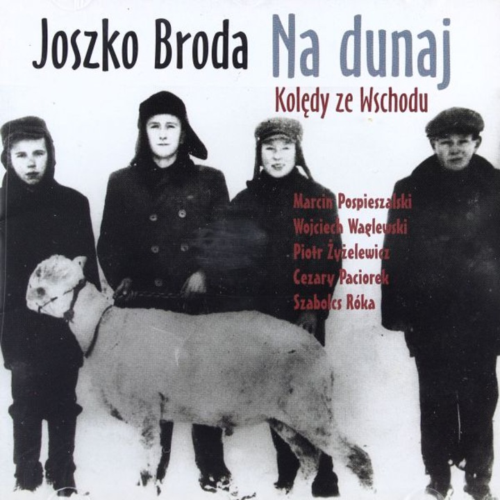 Joszko Broda, Dzieci z Brodą, Wojciech Waglewski, Marcin Pospieszalski, Cezary Paciorek, Piotr Żyżelewicz, Szabolcs Róka: Na dunaj - Kolędy ze Wschodu [CD]
