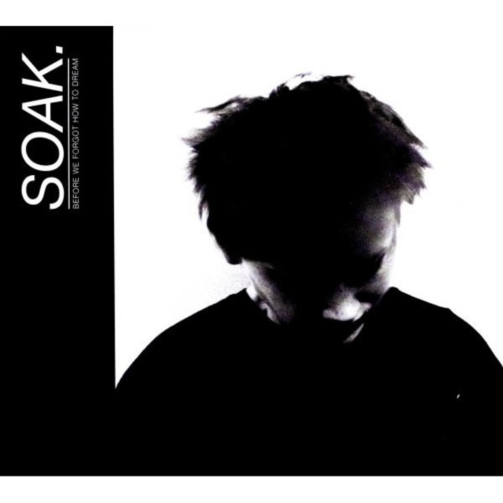 Soak: Before We Forgot How To Dream [CD]