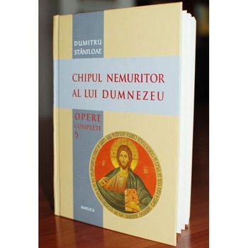 Chipul nemuritor al lui Dumnezeu - Dumitru Staniloae Chipul nemuritor al lui Dumnezeu - Dumitru Staniloae