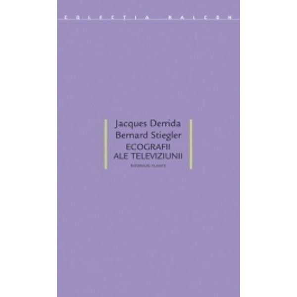 Ecografii ale televiziunii - Jacques Derrida, Bernard Stiegler